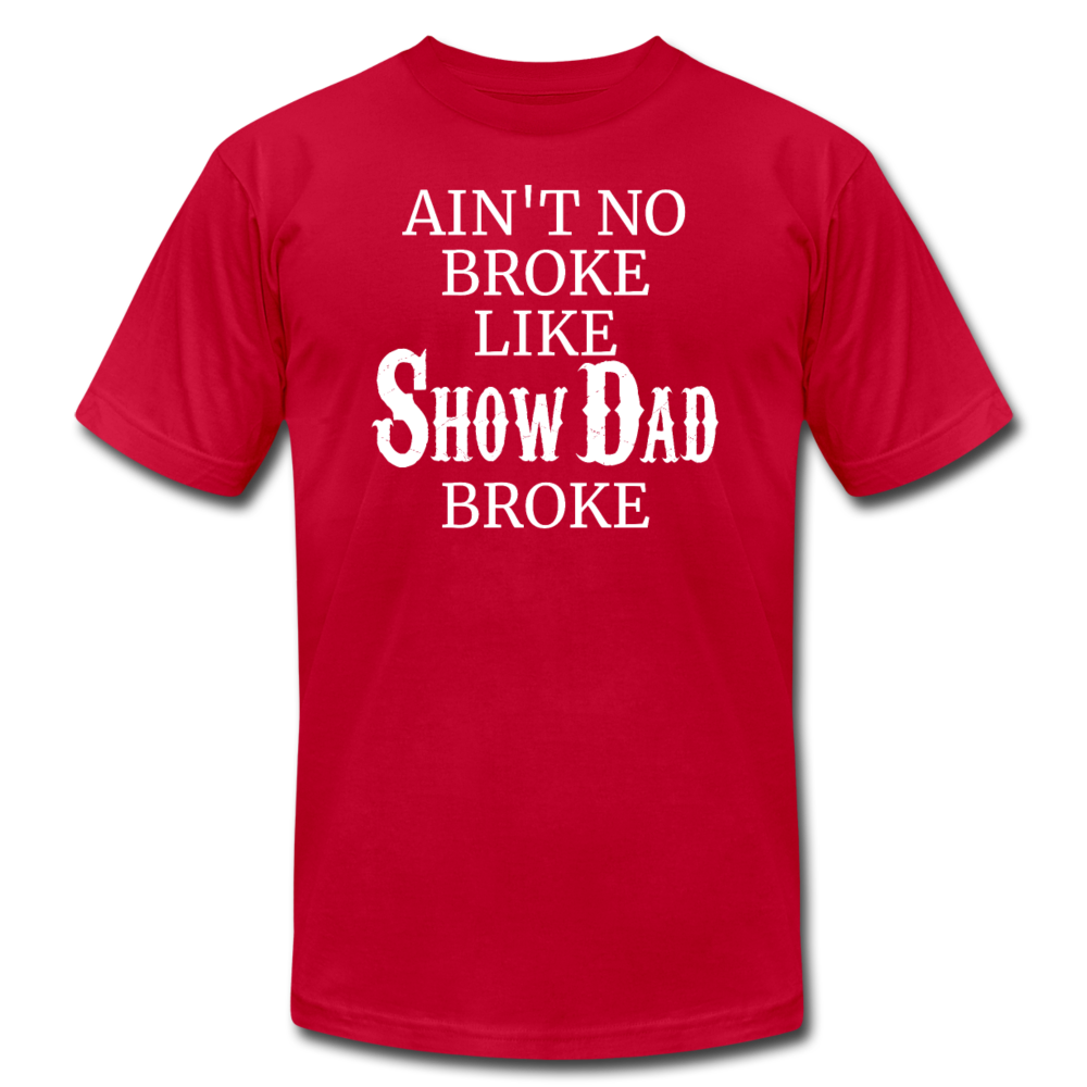 Ain't No Broke Like Show Dad Broke - red